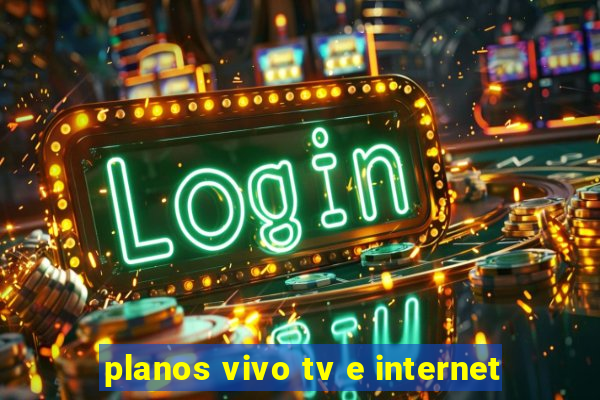 planos vivo tv e internet